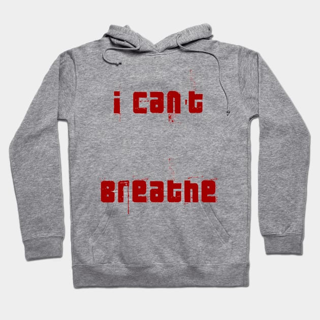 I Can't breath Stop Racism Red words blood color Hoodie by Abeera